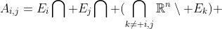 A_{i,j}=E_i\bigcap E_j\bigcap (\bigcap_{k\ne i,j}\mathbb{R}^n\setminus E_k) 