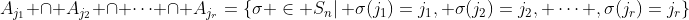 A_{j_1} \cap A_{j_2} \cap \cdots \cap A_{j_r}=\{\sigma \in S_n|\, \sigma(j_1)=j_1, \sigma(j_2)=j_2, \dots ,\sigma(j_r)=j_r\}