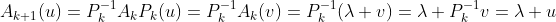 A_{k+1}(u)=P_k^{-1}A_kP_k(u)=P_k^{-1}A_k(v)=P_k^{-1}(\lambda v)=\lambda P_k^{-1}v=\lambda u