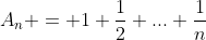 A_{n} = 1+\frac{1}{2}+...+\frac{1}{n}