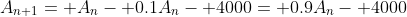 A_{n+1}= A_n- 0.1A_n- 4000= 0.9A_n- 4000