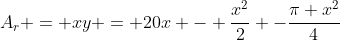 A_{r} = xy = 20x - \frac{x^{2}}{2} -\frac{\pi x^{2}}{4}