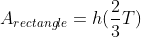 A_{rectangle}=h(\frac{2}{3}T)