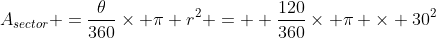 A_{sector} =\frac{\theta}{360}\times \pi r^2 =  \frac{120}{360}\times \pi \times 30^2