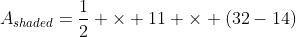 A_{shaded}=\frac{1}{2} \times 11 \times (32-14)