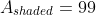 A_{shaded}=99