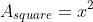 A_{square}=x^2