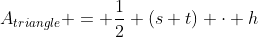 A_{triangle} = \frac12 (s+t) \cdot h