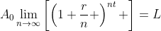 A_0\lim_{n\to\infty}\left[\left(1+\frac{r}{n} \right)^{nt} \right]=L
