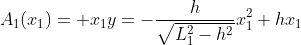 A_1(x_1)= x_1y=-\frac{h}{\sqrt{L_1^2-h^2}}x_1^2+hx_1
