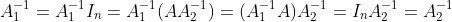 A_1^{-1}=A_1^{-1}I_n=A_1^{-1}(AA_2^{-1})=(A_1^{-1}A)A_2^{-1}=I_nA_2^{-1}=A_2^{-1}
