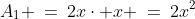 A_1 \:=\:2x\cdot x \:=\:2x^2