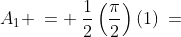 A_1 \:= \:\frac{1}{2}\left(\frac{\pi}{2}\right)(1)\:=\; \frac{\pi}{4}