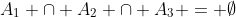 A_1 \cap A_2 \cap A_3 = \emptyset