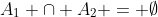 A_1 \cap A_2 = \emptyset