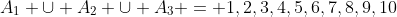 A_1 \cup A_2 \cup A_3 = {1,2,3,4,5,6,7,8,9,10}