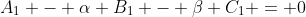 A_1 - \alpha B_1 - \beta C_1 = 0