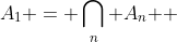 A_1 = \bigcap\limits_n {A_n } 