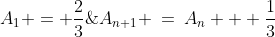 A_1 = \frac{2}{3}\;\;\text{ and }\;\;A_{n+1} \:=\:A_n + \frac{1}{3}