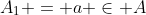 A_1 = a \in A