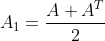 A_1=\frac{A+A^T}{2}