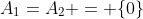 A_1=A_2 = \{0\}