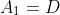 A_1=D