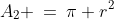 A_2 \:=\:\pi r^2