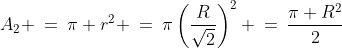 A_2 \:=\:\pi r^2 \:=\:\pi\left(\frac{R}{\sqrt{2}}\right)^2 \:=\:\frac{\pi R^2}{2}