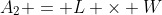 A_2 = L \times W