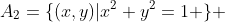 A_2=\{(x,y)|x^2+y^2=1 \} 