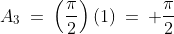 A_3\:=\:\left(\frac{\pi}{2}\right)(1)\:=\: \frac{\pi}{2}