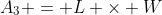 A_3 = L \times W