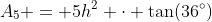 A_5 = 5h^2 \cdot \tan(36^\circ)