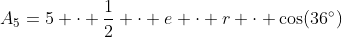 A_5=5 \cdot \frac12 \cdot e \cdot r \cdot \cos(36^\circ)