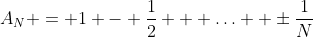A_N = 1 - \frac{1}{2} + \ldots  \pm\frac{1}{N}