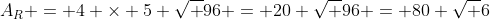 A_R = 4 \times 5 \sqrt {96} = 20 \sqrt {96} = 80 \sqrt {6}