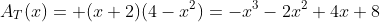 A_T(x)= (x+2)(4-x^2)=-x^3-2x^2+4x+8