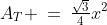 A_T \:=\:\tfrac{\sqrt{3}}{4}x^2