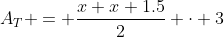A_T = \frac{x+x+1.5}2 \cdot 3