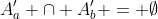A_a^{\prime} \cap A_b^{\prime} = \emptyset