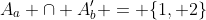 A_a \cap A_b^{\prime} = \{1, 2\}