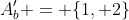 A_b^{\prime} = \{1, 2\}