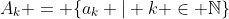 A_k = \{a_k | k \in \mathbb{N}\}