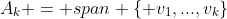 A_k = span \{ v_1,...,v_k\}
