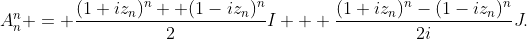 A_n^n = \frac{(1+iz_n)^n +(1-iz_n)^n}{2}I + \frac{(1+iz_n)^n-(1-iz_n)^n}{2i}J.