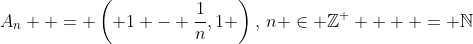 A_n  = \left( {1 - \frac{1}{n},1} \right),\,n \in \mathbb{Z}^ +   = \mathbb{N}