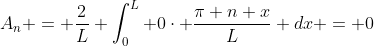 A_n = \frac{2}{L} \int_0^L 0\cdot \frac{\pi n x}{L} dx = 0
