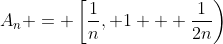 A_n = \left[\frac{1}{n}, 1 + \frac{1}{2n}\right)