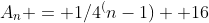 A_n = 1/4^(n-1) +16